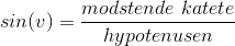 sin(v)=\frac{modstående \space\ katete}{hypotenusen}