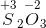 \overset{+3}{S}_{2}\overset{-2}{O}_3