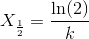 X_{\frac{1}{2}}=\frac{\ln(2)}{k}
