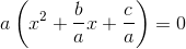 a\left (x^2+\frac{b}a{}x+\frac{c}{a} \right )=0