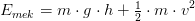 E_{mek}=m\cdot g\cdot h+\tfrac{1}{2}\cdot m\cdot v^2