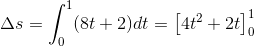 \Delta s=\int_{0}^{1}(8t+2)\matjrm{d}t=\left [4t^2+2t \right ]_{0}^{1}