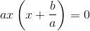ax\left(x+\frac{b}{a}\right)=0