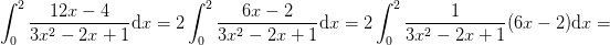 \! \! \! \! \! \! \! \! \! \! \! \! \! \! \int_{0}^{2}\frac{12x-4}{3x^2-2x+1}\mathrm{d}x=2\int_{0}^{2}\frac{6x-2}{3x^2-2x+1}\mathrm{d}x=2\int_{0}^{2}\frac{1}{3x^2-2x+1}(6x-2)\mathrm{d}x=