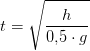 t=\sqrt{\frac{h}{0{,}5\cdot g}}
