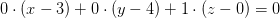 0\cdot (x-3)+0\cdot (y-4)+1\cdot (z-0)=0