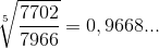 \sqrt[5]{\frac{7702}{7966}}=0,9668...