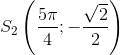 S_2\left ( \frac{5\pi }{4} ;-\frac{\sqrt{2}}{2}\right )
