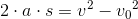 2\cdot a\cdot s=v^2-{v_{0}}^{2}