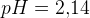 pH=2{,}14