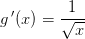 g{\, }'(x)=\frac{1}{\sqrt{x}}