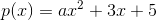 p(x)=ax^2+3x+5