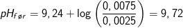 pH_{f\o r}=9,24+\log\left ( \frac{0,0075}{0,0025} \right )=9,72