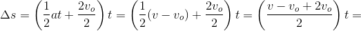 \Normal\ \Delta s=\left (\frac{1}{2}at+\frac{2v_o}{2} \right )t=\left (\frac{1}{2}(v-v_o)+\frac{2v_o}{2} \right )t=\left (\frac{v-v_o+2v_o}{2} \right )t=