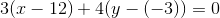 3(x-12)+4(y-(-3))=0