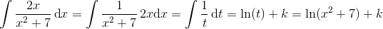 \int \frac{2x}{x^2+7}\, \textup{d}x=\int \frac{1}{x^2+7}\, 2x\textup{d}x=\int \frac{1}{t}\, \textup{d}t=\ln(t)+k=\ln(x^2+7)+k