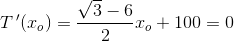 T{\, }'(x_o)=\frac{\sqrt{3}-6}{2}x_o+100=0