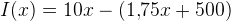 I(x)=10x-(1{,}75x+500)