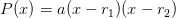 P(x)=a (x-r_1)(x-r_2)