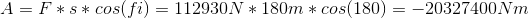 A=F*s*cos(fi)=112930 N * 180 m *cos(180)=-20327400 Nm