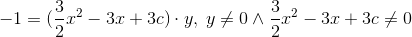 -1 = (\frac{3}{2}x^2-3x+3c)\cdot y,\;y\neq 0\wedge \frac{3}{2}x^2-3x+3c\neq 0