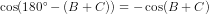 \cos(180^{\circ}-(B+C))=-\cos(B+C)