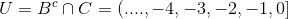 U=B^c \cap C= (....,-4,-3,-2,-1,0]