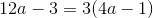 12a-3=3(4a-1)