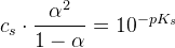 c_s\cdot \frac{\alpha ^2}{1-\alpha }=10^{-pK_s}