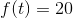 f(t)=20