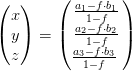 \begin{pmatrix} x\\y\\z \end{pmatrix}=\begin{pmatrix} \frac{a_1-f\cdot b_1}{1-f}\\ \frac{a_2-f\cdot b_2}{1-f}\\ \frac{a_3-f\cdot b_3}{1-f}\ \end{pmatrix}