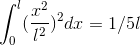 \int_{0}^{l} (\frac{x^2}{l^2})^2 dx = 1/5 l