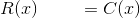 R(x)\; \; \; \; \; \; \;\; =C(x)