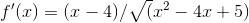 f' (x)=(x-4)/\sqrt(x^2-4x+5)