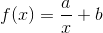 f(x)=\frac{a}{x}+b