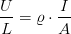 \frac{U}{L}=\varrho \cdot \frac{I}{A}