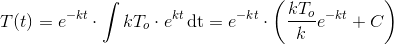 T(t)=e^{-kt}\cdot \int kT_o\cdot e^{kt}\, \textup{dt}=e^{-kt}\cdot \left ( \frac{kT_o}{k}e^{-kt} +C\right )