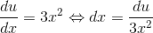 \frac{du}{dx}=3x^2\Leftrightarrow dx=\frac{du}{3x^2}