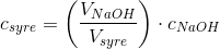 c_{syre}=\left (\frac{V_{NaOH}}{V_{syre}} \right )\cdot c_{NaOH}