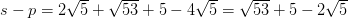 s-p=2\sqrt{5}+\sqrt{53}+5-4\sqrt{5}=\sqrt{53}+5-2\sqrt{5}