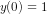 y(0)=1