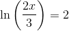 \ln\left ( \frac{2x}{3} \right )=2