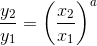\frac{y_2}{y_1}=\left (\frac{x_2} {x_1} \right )^a