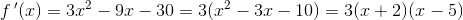 f{\, }'(x)=3x^2-9x-30=3(x^2-3x-10)=3(x+2)(x-5)