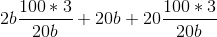 2b\frac{100*3}{20b}+20b+20\frac{100*3}{20b}