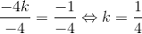 \frac{-4k}{-4}=\frac{-1}{-4}\Leftrightarrow k=\frac{1}{4}