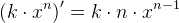 \left ( k\cdot x^n \right ){}'=k\cdot n\cdot x^{n-1}