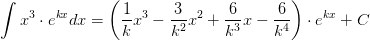 \int x^3\cdot e^{kx}dx=\left (\frac{1}{k}x^3-\frac{3}{k^2}x^2+\frac{6}{k^3} x-\frac{6}{k^4}\right )\cdot e^{kx}+C