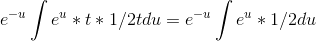 e^-^u\int e^u*t*1/2t du = e^-^u\int e^u*1/2 du