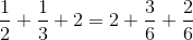 \frac{1}{2}+\frac{1}{3}+2=2+\frac{3}{6}+\frac{2}{6}